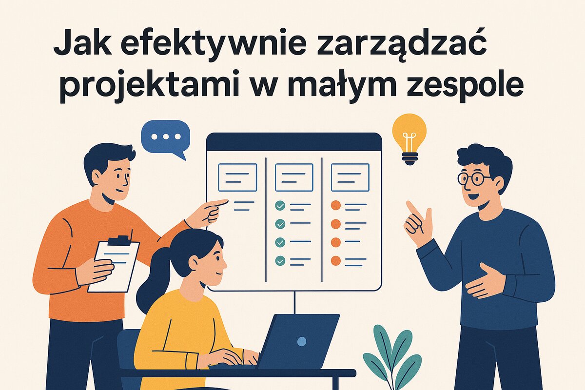 Jak efektywnie zarządzać projektami w małym zespole